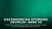 Kastamonu'da Otomobil Devrildi: Anne ve Bebek Yaralandı
