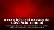 Katar İçişleri Bakanlığı: Güvenlik tehdidi ortadan kalktı, durum normale döndü