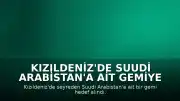 Kızıldeniz'de Suudi Arabistan'a Ait Gemiye Saldırı Düzenlendi