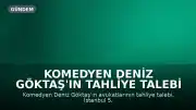 Komedyen Deniz Göktaş'ın Tahliye Talebi Mahkeme Tarafından Reddedildi