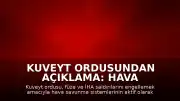 Kuveyt Ordusundan Açıklama: Hava Savunma Sistemleri Devrede