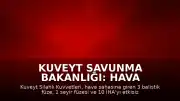 Kuveyt Savunma Bakanlığı: Hava sahasına giren 4 füze ve 10 İHA etkisiz hale getirildi