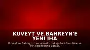 Kuveyt ve Bahreyn'e Yeni İHA ve Füze Saldırıları Düzenlendi