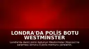 Londra'da Polis Botu Westminster Köprüsü'ne Çarptı: 5 Yaralı