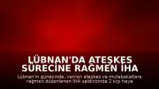 Lübnan'da Ateşkes Sürecine Rağmen İHA Saldırısı: 2 Kişi Öldü