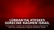 Lübnan'da Ateşkes Sürecine Rağmen İsrail Ordusundan Hava Saldırıları