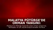 Malatya Pütürge'de Orman Yangını: Ekiplerin Müdahalesi Sürüyor