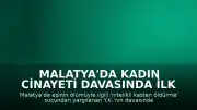 Malatya'da Kadın Cinayeti Davasında İlk Duruşma Gerçekleşti
