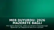 MEB Duyurdu: 2026 Mazerete Bağlı Öğretmen Atama Takvimi Belirlendi
