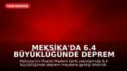 Meksika'da 6.4 Büyüklüğünde Deprem Meydana Geldi