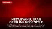 Netanyahu, İran Gerilimi Nedeniyle Güvenlik Kabinesi'ni Toplama Kararı Aldı
