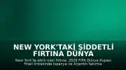 New York'taki Şiddetli Fırtına Dünya Kupası Final Hazırlıklarını Aksattı