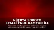 Nijerya Sokoto Eyaleti'nde Kamyon ile Otobüs Çarpıştı: 18 Ölü