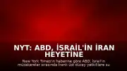 NYT: ABD, İsrail'in İran Heyetine Suikast Planladığı İddiasını Bildirdi