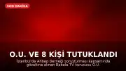 O.U. ve 8 Kişi Tutuklandı