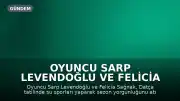 Oyuncu Sarp Levendoğlu ve Felicia Sağnak Datça Tatilinde Görüntülendi