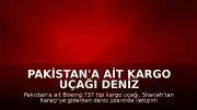 Pakistan'a Ait Kargo Uçağı Deniz Üzerinde İletişim Kaybı Yaşadı: 5 Kişi Kayıp