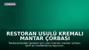 Restoran Usulü Kremalı Mantar Çorbası Tarifi Evlerde Uygulanabilir