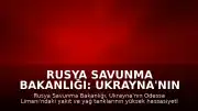Rusya Savunma Bakanlığı: Ukrayna'nın Odessa Limanı'na Saldırı Düzenlendi