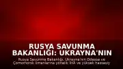 Rusya Savunma Bakanlığı: Ukrayna'nın Odessa'daki limanlarına saldırı düzenlendi