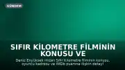 Sıfır Kilometre Filminin Konusu ve Oyuncu Kadrosu Hakkında Detaylar