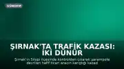 Şırnak'ta Trafik Kazası: İki Dünür Hayatını Kaybetti
