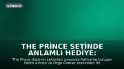 The Prince Setinde Anlamlı Hediye: Pedro Alonso'dan Özge Özacar'a Özel Tablo