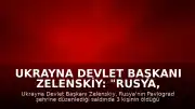 Ukrayna Devlet Başkanı Zelenskiy: "Rusya, her gün halkımıza terör saldırıları düzenlemeye devam ediyor"