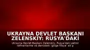 Ukrayna Devlet Başkanı Zelenskiy: Rusya'daki Petrol Rafinerilerine Yönelik Saldırılar Gerçekleştirildi
