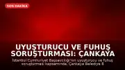 Uyuşturucu ve Fuhuş Soruşturması: Çankaya Belediye Başkanı Hüseyin Can Güner’in Özel Kalem Müdürü Gözaltında