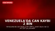 Venezuela'da Can Kaybı 2 Bin 295'e Ulaştı: 7 Günlük Ulusal Yas İlan Edildi