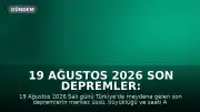 19 Ağustos 2026 Son Depremler: AFAD ve Kandilli Verileriyle Anlık Bilgiler