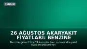 26 Ağustos Akaryakıt Fiyatları: Benzine Zam Geldi, Motorin ve LPG'de Son Durum