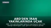 ABD'den İran Yakınlarında Uçak Gemisi Rotasyonu: USS George Washington Bölgeye İlerliyor
