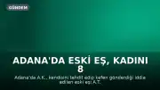 Adana'da Eski Eş, Kadını 8 Yerinden Bıçakladı: Tehdit ve Kefen Mesajları Ortaya Çıktı