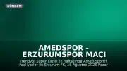 Amedspor - Erzurumspor Maçı Bilgilendirmesi: Tarih, Saat ve Yayın Kanalı