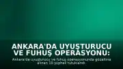 Ankara'da Uyuşturucu ve Fuhuş Operasyonu: 10 Şüpheli Tutuklandı