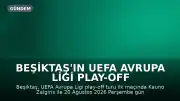 Beşiktaş'ın UEFA Avrupa Ligi Play-Off Maçı Bilgileri Belli Oldu