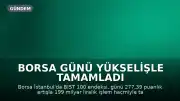 Borsa Günü Yükselişle Tamamladı