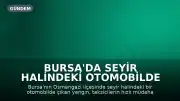 Bursa'da Seyir Halindeki Otomobilde Çıkan Yangın Taksiciler Tarafından Söndürüldü