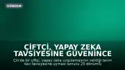 Çiftçi, Yapay Zeka Tavsiyesine Güvenince 25 Dönümlük Mahsulünü Kaybetti