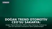 Doğan Trend Otomotiv CEO'su Sakarya: Yeni Bir Otomobil Markası Daha Türkiye Pazarına Girebilir