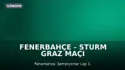 Fenerbahçe - Sturm Graz Maçı Yayın Bilgileri: Hangi Kanalda, Saat Kaçta?