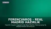 Ferençvaroş - Real Madrid Hazırlık Maçı: Yayın Bilgileri ve İlk 11'ler Belli Oldu