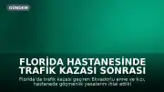 Florida Hastanesinde Trafik Kazası Sonrası Anne ve Kız Gözaltına Alındı