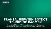Fransa, UEFA'nın Boykot Tehdidine Rağmen U20 Kadınlar Dünya Kupası'na Katılmayı Planlıyor