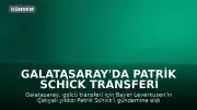 Galatasaray'da Patrik Schick Transferi Gündemde: Teknik Direktör Okan Buruk Onay Verdi