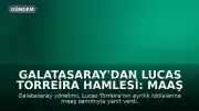 Galatasaray'dan Lucas Torreira Hamlesi: Maaş Zamı ve Ayrılık İddialarına Yanıt