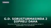 G.D. soruşturmasında 2 şüpheli daha tutuklandı