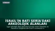 İsrail'in Batı Şeria'daki Arkeolojik Alanları Silah Olarak Kullandığı İddiası